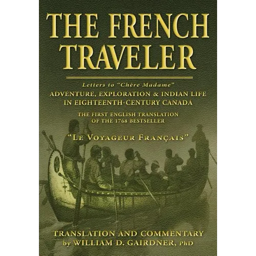 The French Traveler: Adventure, Exploration & Indian Life In Eighteenth-Century Canada