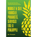 Market & Sell yourself, products, and services like a pineapple: The Pineapple Theory presents