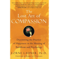 The Lost Art of Compassion: Discovering the Practice of Happiness in the Meeting of Buddhism and Psychology