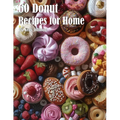 60 Donut Recipes for Home