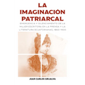 La Imaginación Patriarcal: Emergencia Y Silenciamento de la Mujer Escritora En La Prensa Y La Literatura Ecuatorianas, 1860-1900