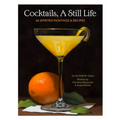 Cocktails, a Still Life: 60 Spirited Paintings & Recipes