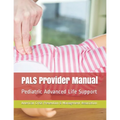 PALS Provider Manual: Pediatric Advanced Life Support