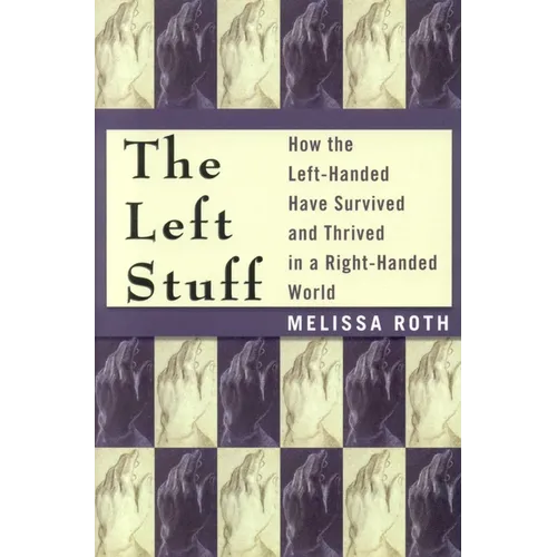 The Left Stuff: How the Left-Handed Have Survived and Thrived in a Right-Handed World