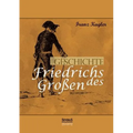 Geschichte Friedrichs des Großen. Gezeichnet von Adolph Menzel: Vollständig überarbeitete Neuauflage