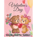 Valentine's Day Coloring Book for Toddlers: Toddler and Preschool Ages 3-5 Also Super Fun Valentines Book for Kids Ages 4-8, This Toddler Valentine Bo