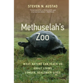 Methuselah's Zoo: What Nature Can Teach Us about Living Longer, Healthier Lives