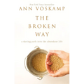 The Broken Way: A Daring Path Into the Abundant Life