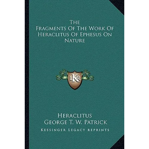 The Fragments Of The Work Of Heraclitus Of Ephesus On Nature