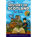 Unboring History of Scotland for Kids: Funny, Interesting, Concise Guide to Clans, Castles, and Kilts You Won't Believe Are True