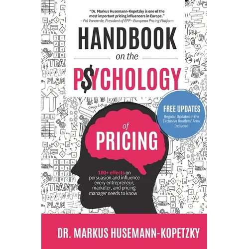 Handbook on the Psychology of Pricing: 100+ effects on persuasion and influence every entrepreneur, marketer and pricing manager needs to know