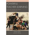 Powerful Teacher Learning: What the Theatre Arts Teach about Collaboration
