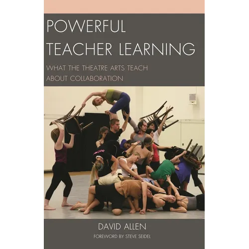 Powerful Teacher Learning: What the Theatre Arts Teach about Collaboration