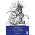 Keynes Against Capitalism: His Economic Case for Liberal Socialism