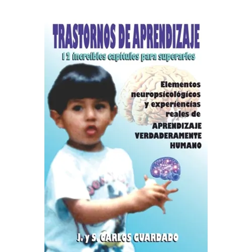 Trastornos de Aprendizaje: 12 increíbles capítulos para superarlos: Elementos neuropsicológicos y experiencias reales de APRENDIZAJE VERDADERAMEN