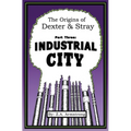 The Origins of Dexter & Stray, Part Three: Industrial City: Industrial City