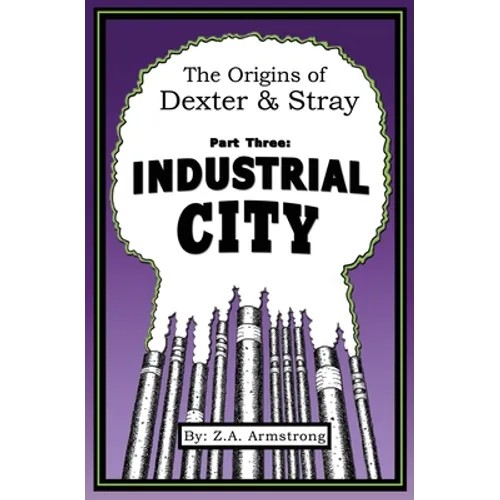 The Origins of Dexter & Stray, Part Three: Industrial City: Industrial City
