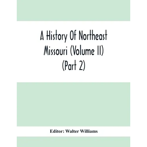 A History Of Northeast Missouri (Volume II) (Part 2)