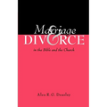 Marriage and Divorce in the Bible and the Church