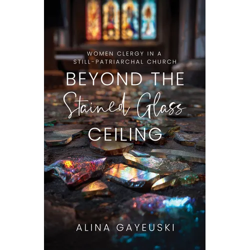 Beyond the Stained Glass Ceiling: Women Clergy in a Still-Patriarchal Church