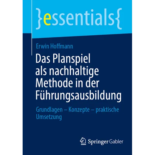 Das Planspiel ALS Nachhaltige Methode in Der Führungsausbildung: Grundlagen - Konzepte - Praktische Umsetzung