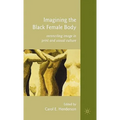 Imagining the Black Female Body: Reconciling Image in Print and Visual Culture