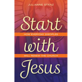 Start with Jesus: How Everyday Disciples Will Renew the Church