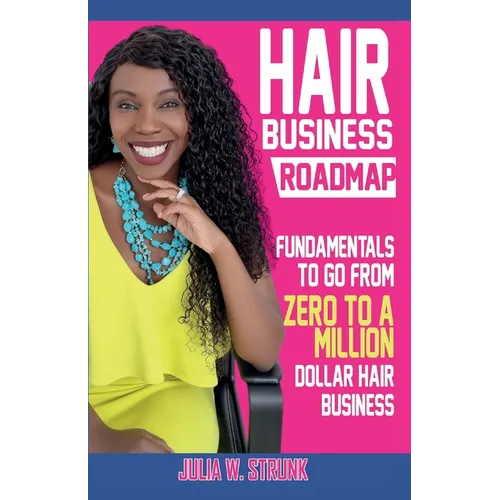 Hair Business Roadmap: Fundamentals To Go From Zero To A Million Dollar Hair Business