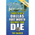 100 Things to Do in Dallas - Fort Worth Before You Die, 2nd Edition