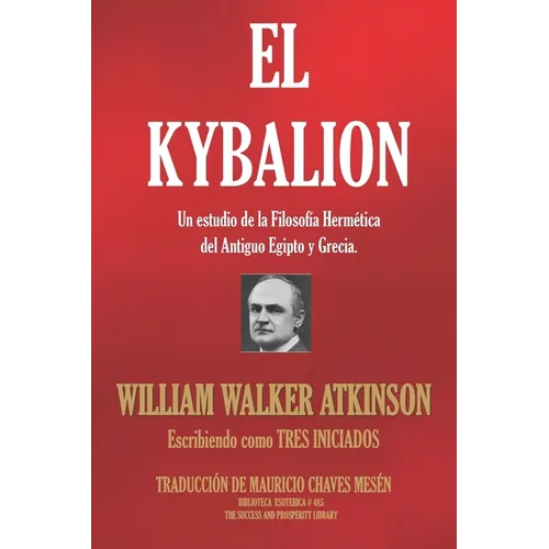 El Kybalion: Un estudio de la Filosofía Hermética del Antiguo Egipto y Grecia.