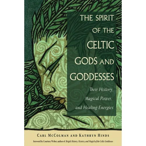 The Spirit of the Celtic Gods and Goddesses: Their History, Magical Power, and Healing Energies