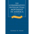 The Conservative Intellectual Movement in America Since 1945