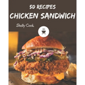 50 Chicken Sandwich Recipes: A Chicken Sandwich Cookbook to Fall In Love With