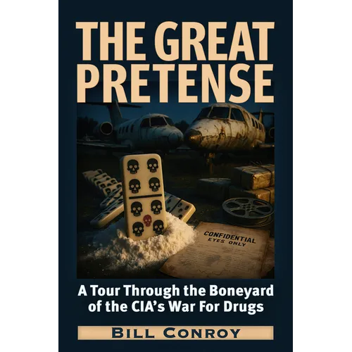 The Great Pretense: A Tour Through the Boneyard of the Cia's War for Drugs