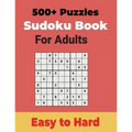 500+ Sudoku Puzzles Book for Adults Easy to Hard: Sharp your Brain with Ultimate Sudoku Puzzles