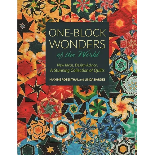 One-Block Wonders of the World: New Ideas, Design Advice, a Stunning Collection of Quilts