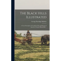 The Black Hills Illustrated; a Terse Description of Conditions Past and Present of America's Greatest Mineral Belt ..