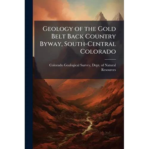Geology of the Gold Belt Back Country Byway, South-Central Colorado