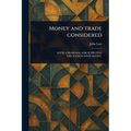 Money and Trade Considered