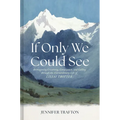 If Only We Could See: Reimagining Creativity, Compassion, and Calling Through the Extraordinary Life of Lilias Trotter