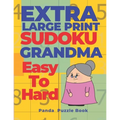 Extra Large Print Sudoku Grandma Easy To Hard: Sudoku In Very Large Print - Brain Games Book For Adults