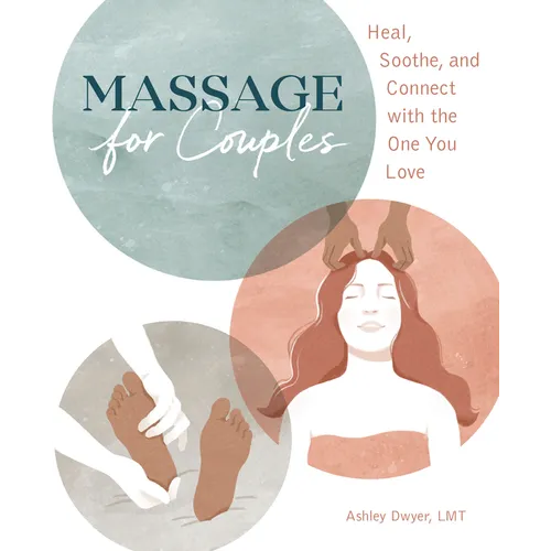 Massage for Couples: Heal, Soothe, and Connect with the One You Love
