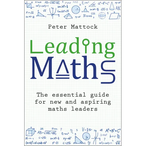 Leading Maths: The Essential Guide for New and Aspiring Maths Leaders