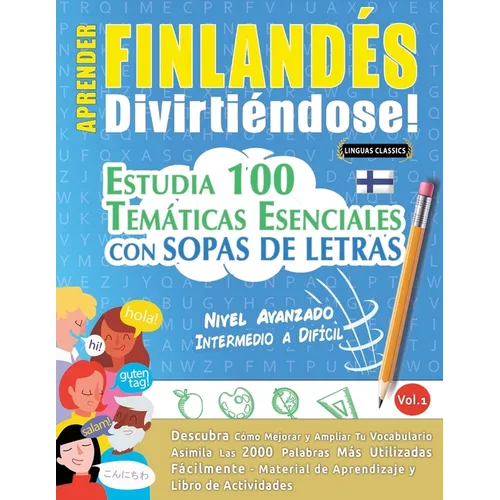 Aprender Finlandés Divirtiéndose! - Nivel Avanzado: Intermedio a Difícil - Estudia 100 Temáticas Esenciales Con Sopas de Letras - Vol.1