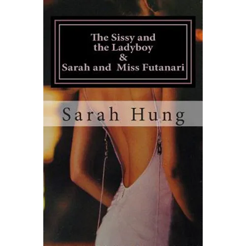 The Sissy and the Ladyboy AND Sarah and Miss Futanari (Two Erotic Series)