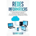 Redes Informáticas: Una Guía Compacta para el principiante que Desea Entender los Sistemas de Comunicaciones, la Seguridad de las Redes, Conexiones de