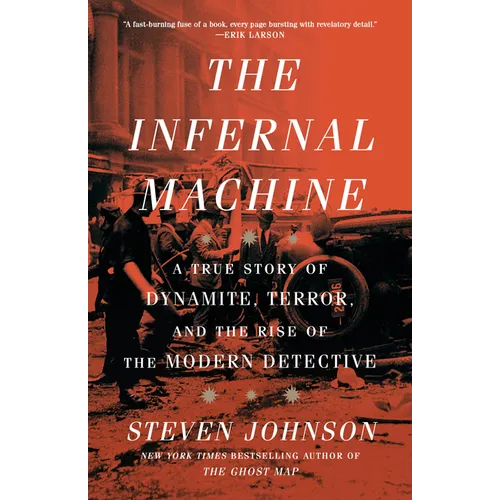 The Infernal Machine: A True Story of Dynamite, Terror, and the Rise of the Modern Detective