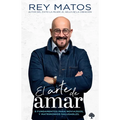 El Arte de Amar: 8 Fundamentos Para Noviazgos Y Matrimonios Saludables