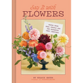 Say It with Flowers: Notes from Real People and the Bouquets They Inspired