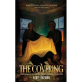 The Covering: A True Testimony of a God who Protects, Provides, and Promotes